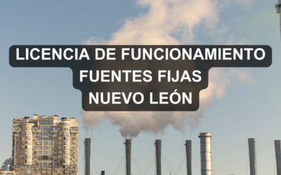 Licencia de Funcionamiento para Fuentes Fijas en Nuevo León: Guía Práctica 2025